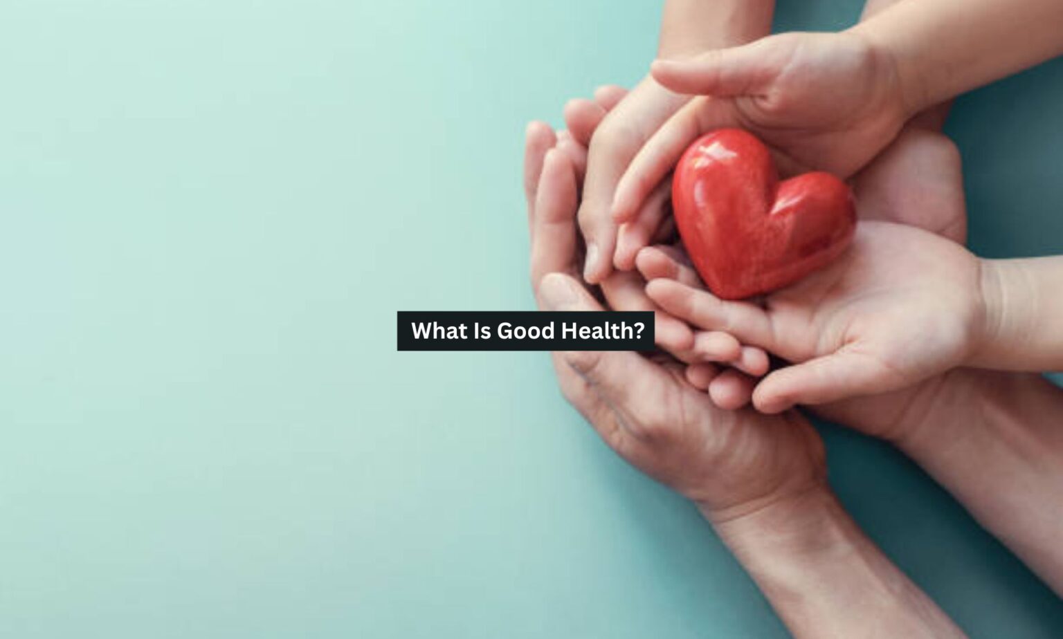 What Is Good Health? - Health Supervise